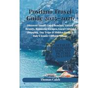 Positano Travel Guide 2025-2026: Discover Amalfi Coast Beaches, Luxury Resorts, Romantic Escapes, Local Cuisine, Shopping, Day Trips & Hidden Gems in Italy’s Iconic Cliffside Village