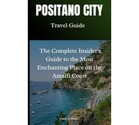 POSITANO TRAVEL GUIDE: The Complete Insider's Guide to the Most Enchanting Place on the Amalfi Coast