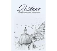 Positano Travel Planner & Journal: Plan, Explore, Write: Your Ultimate Positano, Italy Adventure Companion