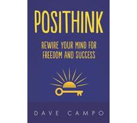 Posithink: Rewire Your Mind for Freedom and Success: 1
