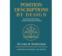 Position Descriptions By Design, 2nd Edition: Building INtentional, Christ-Centered Systems