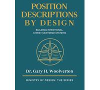 Position Descriptions By Design, 2nd Edition: Building INtentional, Christ-Centered Systems