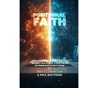 POSITIONAL FAITH: Where You Place Your Faith Determines Everything