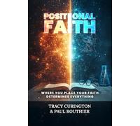 POSITIONAL FAITH: Where You Place Your Faith Determines Everything