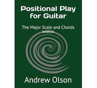 Positional Play for Guitar: The Major Scale and Chords within