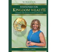 Positioned For Kingdom Wealth: Stewarding Your Finances to Advance God's Agenda