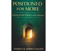 Positioned For More: Building Wealth Without Losing Alignment