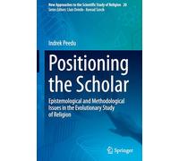 Positioning the Scholar: Epistemological and Methodological Issues in the Evolutionary Study of Religion: 20
