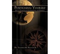 Positioning Yourself: How to Transition for Happiness, Peace, and Prosperity