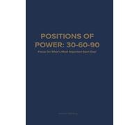 Positions of Power: 30-60-90 Planner & Journal: Focus On What's Most Important Each Day!