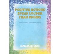 Positive Actions Speak Louder Than Words: Drama Stories of the Bible for Children