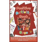 Positive Activity Book for Boys 4+ Fun, Learning, and Confidence-Boosting Activities: Boost Self-Esteem, Creativity, and Problem-Solving Skills with Fun & Engaging Activities
