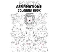 POSITIVE AFFERMATIONS COLORING BOOK: Grayscale Cartoon Animals with Positive Sayings to Build Confidence and Calm | Ages 3-8 |