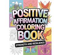 Positive Affirmation Adult Coloring Book: The perfect way to relax and unwind for adults, teenagers and children