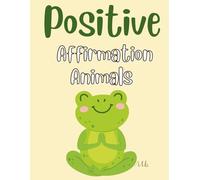 Positive Affirmation Animals: 26 Adorable Affirmation Coloring Pages Perfect for Ages 4-6