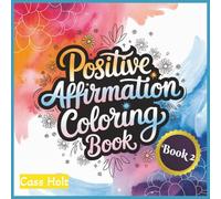 Positive Affirmation Coloring Book 2: Uplifting Pages That Spark Joy | Encouraging Illustrations to Build Confidence | Empowering Designs | Inspiring ... Outlines for Calm Moments and Recharge |