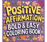 Positive Affirmation Coloring Book for Kids and Adults: 31 Bold and Easy Uplifting Coloring Pages for Stress Relief, Self Love and Daily Motivation