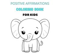 Positive Affirmation Coloring Book for Kids: Uplifting Words and Fun Activities to Build Confidence and Self-Esteem: Build Confidence and Emotional Well-being with Fun Affirmations and Coloring Fun