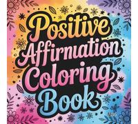 Positive Affirmation Coloring Book: Uplifting Words, Calming Designs, and Relaxing Coloring for Confidence and Joy