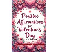 Positive Affirmation for Valentine's Day: A Heart-Centered Journey to Love and Self-Love