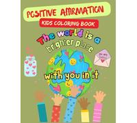 Positive Affirmation kids coloring book: Let your child build his self-Esteem many colors at a time and unleash his creativity and Empower spirit.