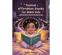 Positive Affirmation Stories for Black Kids: Empowering Bedtime Stories to Build Confidence, Self Love, Courage, and Strong Self-Esteem in African American Children
