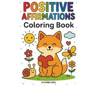 Positive Affirmations: A Mindful Coloring Book for Kids Ages 4-8: A Daily Coloring Adventure to Build Confidence, Calm and a Growth Mindset in Kids