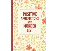 Positive Affirmations and Murder List: A Pretty Outside, Petty Inside Journal