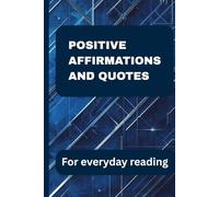 Positive Affirmations and Quotes for Everyday Reading: A year of daily inspiration with 500 affirmations and 500 uplifting quotes