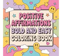 Positive Affirmations Bold and Easy Coloring Book: Inspiring and Simple Coloring Pages with Motivational Quotes and Big, Chunky Letters for Creative Confidence