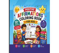 Positive Affirmations Coloring & Activity Book for Kids: Build Confidence, Kindness, Creativity & Positive Thinking Through Fun Coloring and Interactive Activities for Ages 4-8