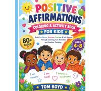 POSITIVE AFFIRMATIONS COLORING AND ACTIVITY BOOK FOR KIDS: BUILD CONFIDENCE KINDNESS COURAGE AND SELF-ESTEEM THROUGH COLORING FUN ACTIVITIES AND POSITIVE THINKING