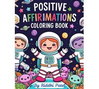 Positive Affirmations Coloring Book: 25 Inspirational Quotes with Fun Space-Themed Coloring Pages to Help Kids Feel Brave, Loved, and Amazing Every ... Build Confidence and Self-Esteem ! Age 4 -10