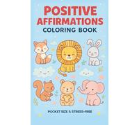 Positive Affirmations Coloring Book: Cute Animal Coloring Book with Positive Affirmations for Kids, Teens & Adults | Stress Relief & Mindfulness | Travel-Size 5x8
