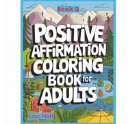 Positive Affirmations Coloring Book For Adults 2: Uplifting Pages That Spark Joy | Encouraging Illustrations to Build Confidence | Empowering Designs ... Outlines for Calm Moments and Recharge |