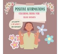 Positive Affirmations Coloring Book for Black Women: Bold and Easy Affirmations With a Collection of Coloring Pages Designed to Inspire Self Care, ... for Women to Raise Confidence and Self Esteem
