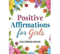 Positive Affirmations Coloring Book for Girls Ages 6-12: Fun and Inspirational Coloring Pages with Unicorns, Rainbows, Cute Animals, and Empowering Quotes to Build Confidence and Self-Esteem