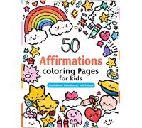 Positive Affirmations Coloring Book for Kids: 50 Confidence-Boosting Pages for Self-Esteem, Kindness & Mindfulness (Ages 4-10): Fun Inspirational ... Self-Love, Positivity, and Emotional Strength