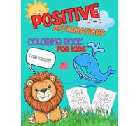 Positive Affirmations Coloring Book for Kids: Animal Coloring Book for Children 3 - 12