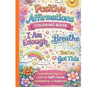 Positive Affirmations Coloring Book: Inspirational Pages to color for Self-Love, Confidence, and Happiness