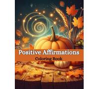 Positive Affirmations Coloring Book: Inspiring Quotes and Gratitude Coloring Pages to Boost Confidence, Mindfulness, and Self-Love | Relaxing Affirmation Art for Stress Relief and Happiness
