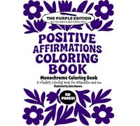Positive Affirmations Coloring Book Monochrome Coloring Book Purple Edition: A Mindless Coloring Book for Relaxation and Fun