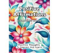 Positive Affirmations Coloring Book: Positive Thoughts To Empower And Inspire