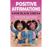 Positive Affirmations for Black Girls: Empowering Affirmations to Shine with Confidence, Love Yourself, and Face the World with Pride, Strength, Resilience, and Greatness