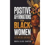 Positive Affirmations for Black Women: A 21-Day Self-Love Affirmation Reset to Reprogram Your Mind, Silence Your Inner Critic, Build Confidence, Self-Esteem & Inner Peace