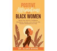 Positive Affirmations for Black Women: Rewire Your Mind for Confidence, Abundance, Success, Love, and Joy-One Powerful Statement at a Time