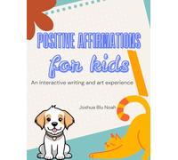 Positive Affirmations for Kids: An interactive writing and art experience