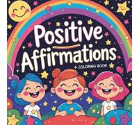 POSITIVE AFFIRMATIONS FOR KIDS: BELIEVE IN THE WONDER OF COLOURING