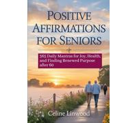 Positive Affirmations for Seniors: 365 Daily Mantras for Joy, Health, and Finding Renewed Purpose After 60
