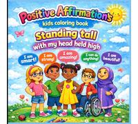 Positive Affirmations kids coloring book, Standing tall with my head held high: 40 pages to help kids self-esteem